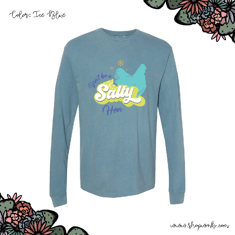 Don't Be A Salty Hen LONG SLEEVE T-Shirt (S-3XL) - Multiple Colors!