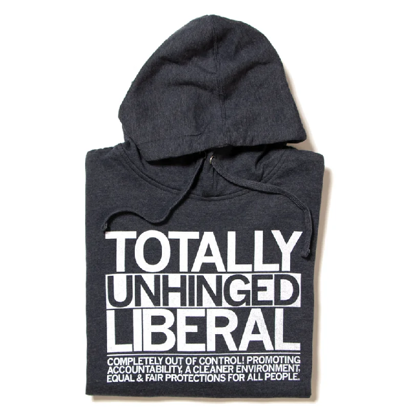 Totally Unhinged Liberal Pullover Hoodie